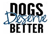 Dogs Deserve Better